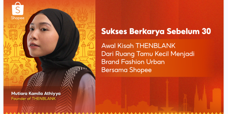 Awal Kisah THENBLANK Dari Ruang Tamu Kecil Menjadi Brand Fashion Urban Bersama Shopee