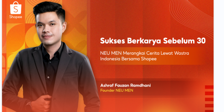 Shopee: Sukses Berkarya Sebelum 30 “NEU MEN Merangkai Cerita Lewat Wastra Indonesia”