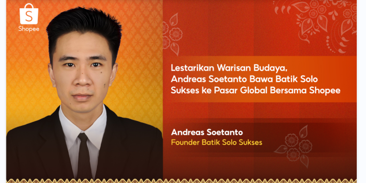 Shopee Dukung Andreas Soetanto Bawa Batik Solo Sukses ke Pasar Global