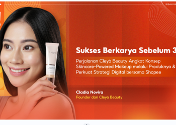 Shopee Sukses Berkarya Sebelum 30: Perjalanan Cleyà Beauty Angkat Konsep Skincare-Powered Makeup