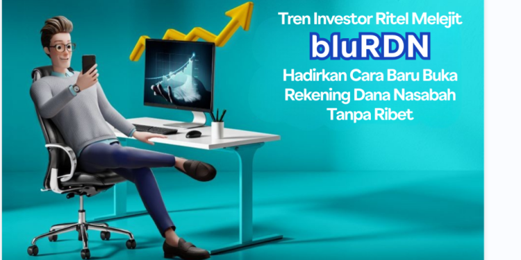 Tren Investor Ritel Melejit, bluRDN Hadirkan Cara Baru Buka Rekening Dana Nasabah Tanpa Ribet